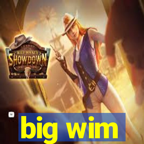 big wim